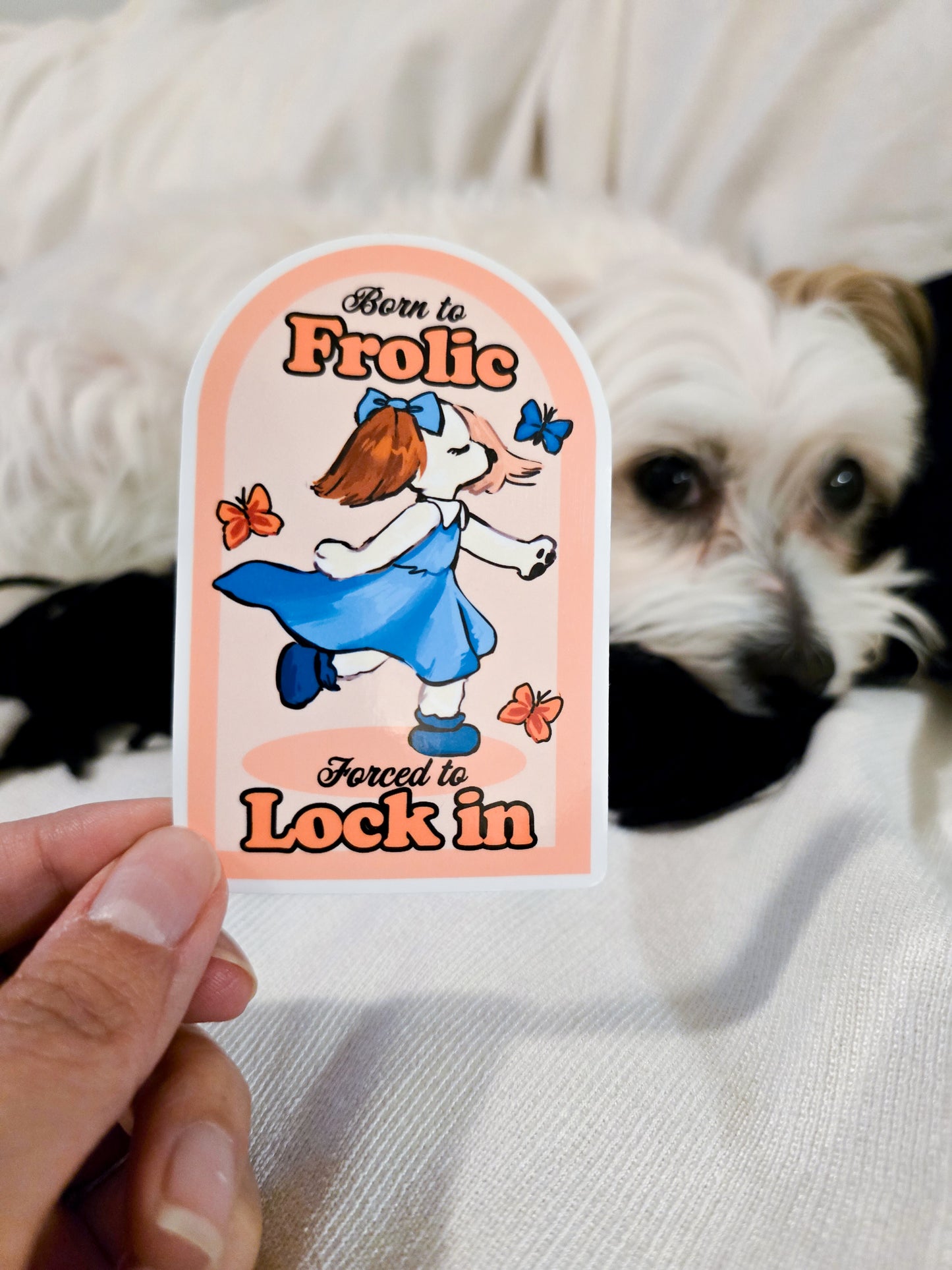 Born to Frolic, Forced to Lock In - Sticker